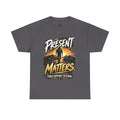 Present Matters T-Shirt – Child Support Veteran Tribute Tee