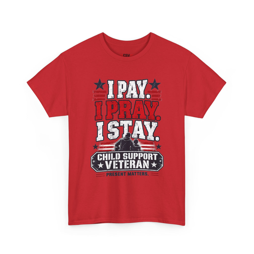Child Support Veteran T-Shirt — "I Pay, I Pray, I Stay" Patriotic Military Support Tee