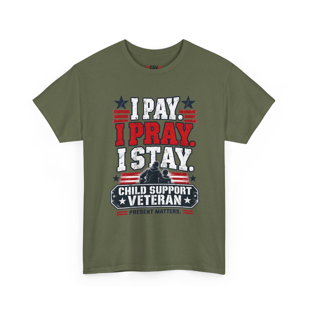 Child Support Veteran T-Shirt — "I Pay, I Pray, I Stay" Patriotic Military Support Tee