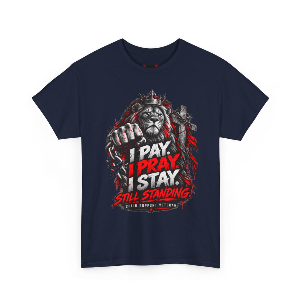 I PAY I PRAY I STAY  T-Shirt – Child Support Veteran Tribute Tee