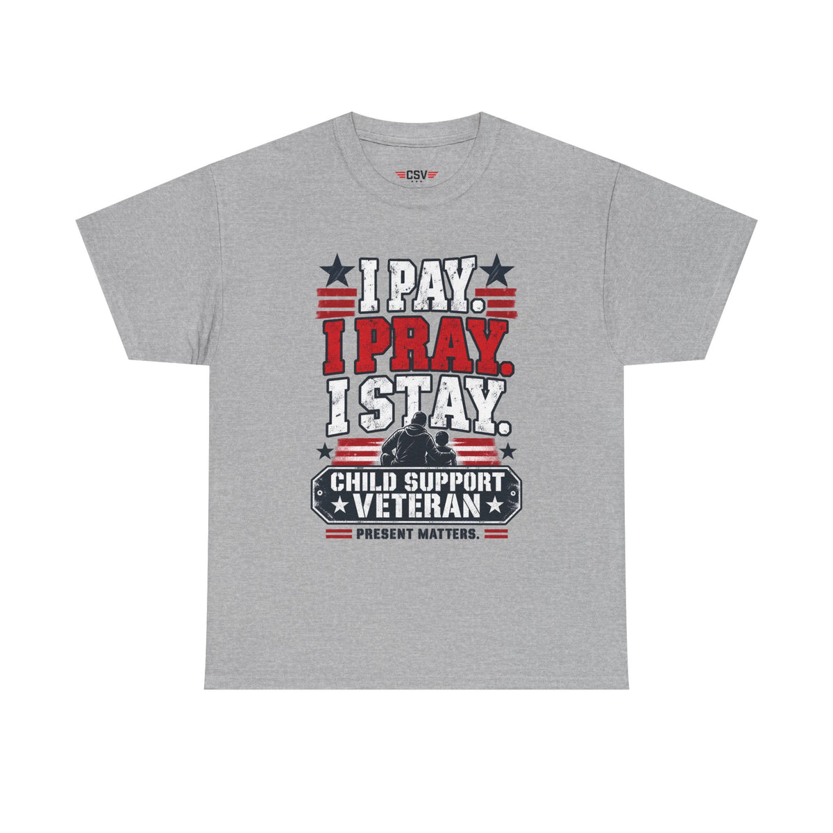 Child Support Veteran T-Shirt — "I Pay, I Pray, I Stay" Patriotic Military Support Tee