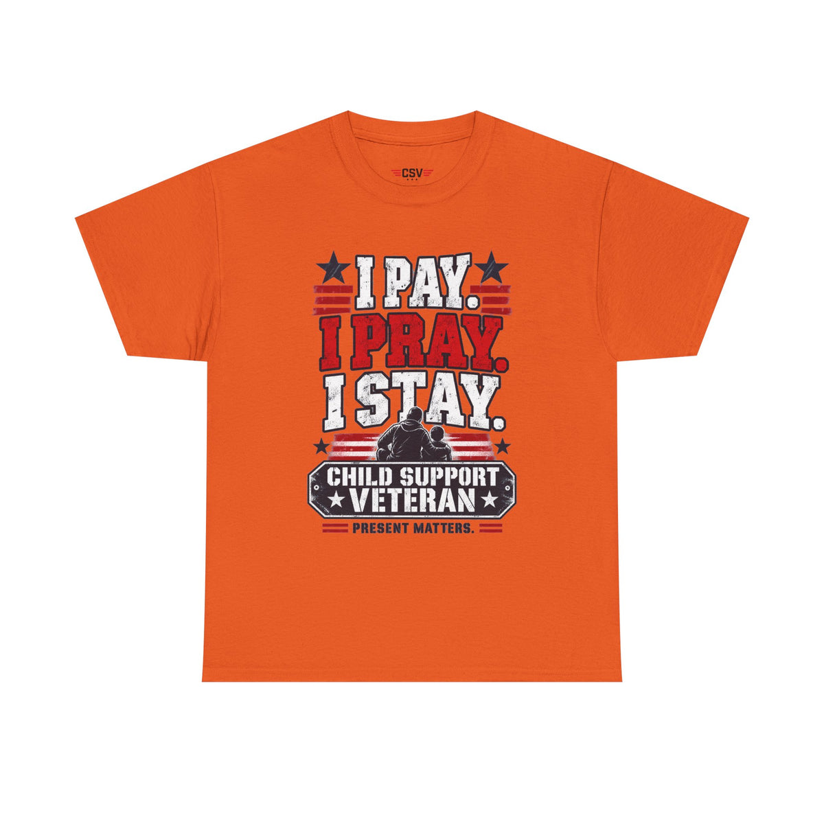 Child Support Veteran T-Shirt — "I Pay, I Pray, I Stay" Patriotic Military Support Tee