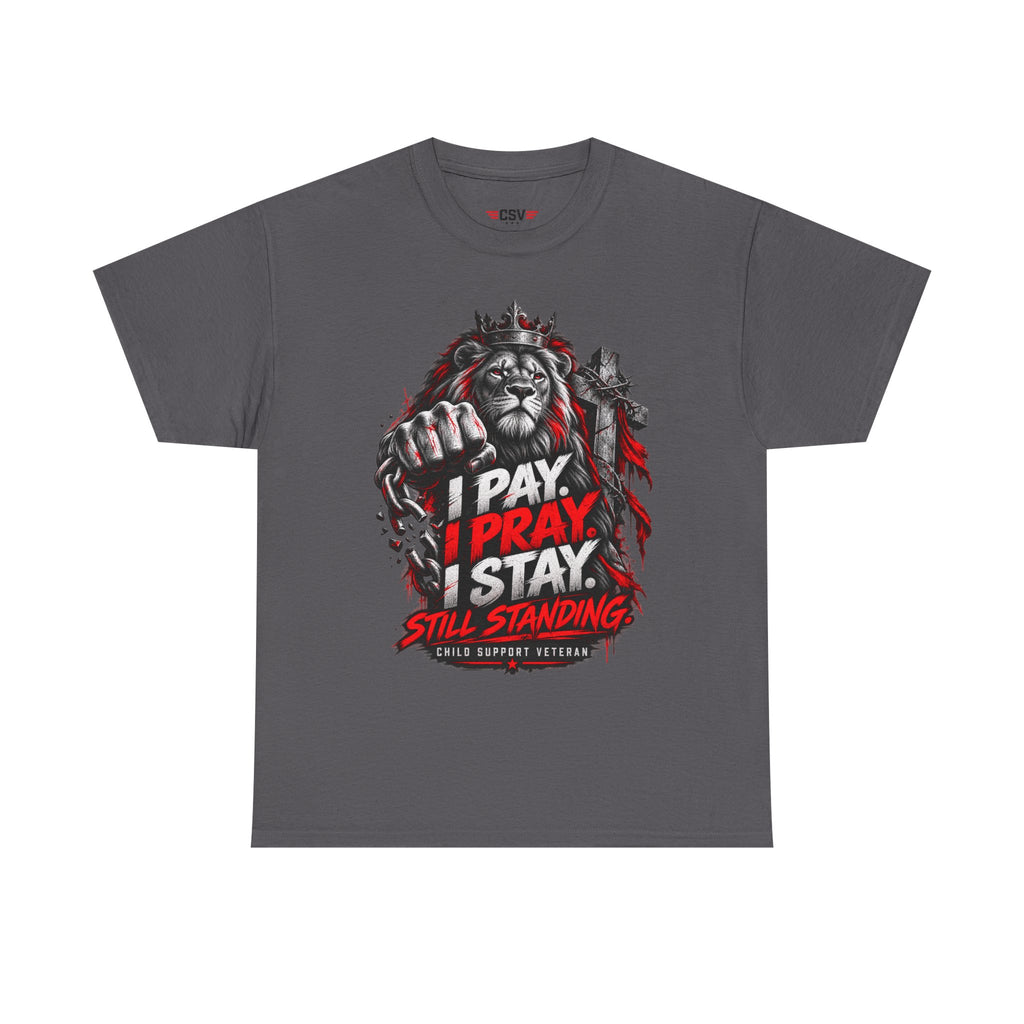 I PAY I PRAY I STAY  T-Shirt – Child Support Veteran Tribute Tee