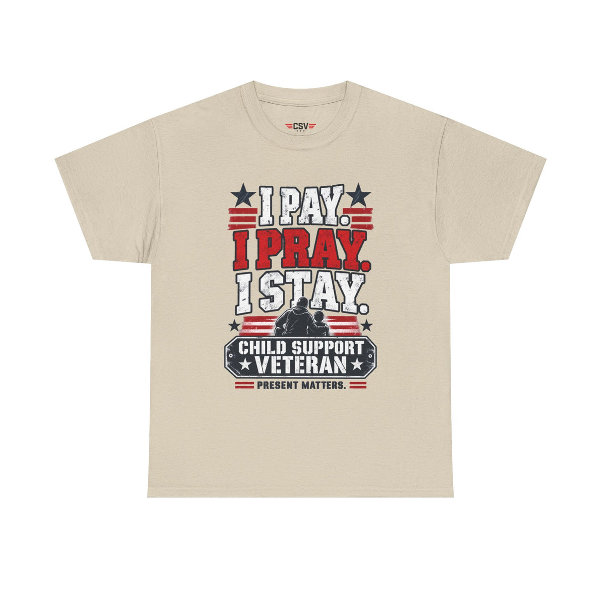 Child Support Veteran T-Shirt — "I Pay, I Pray, I Stay" Patriotic Military Support Tee
