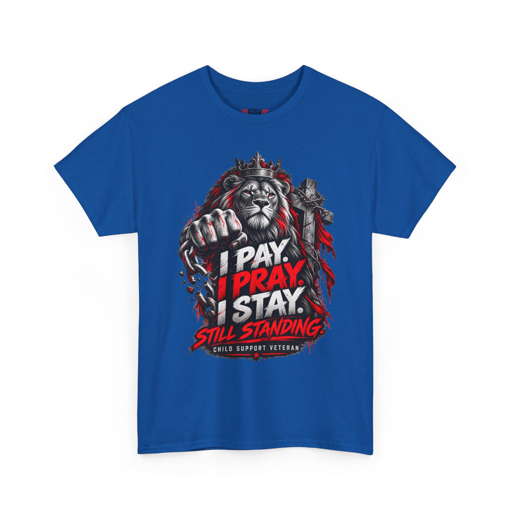 I PAY I PRAY I STAY  T-Shirt – Child Support Veteran Tribute Tee