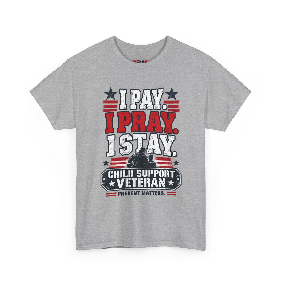 Child Support Veteran T-Shirt — "I Pay, I Pray, I Stay" Patriotic Military Support Tee