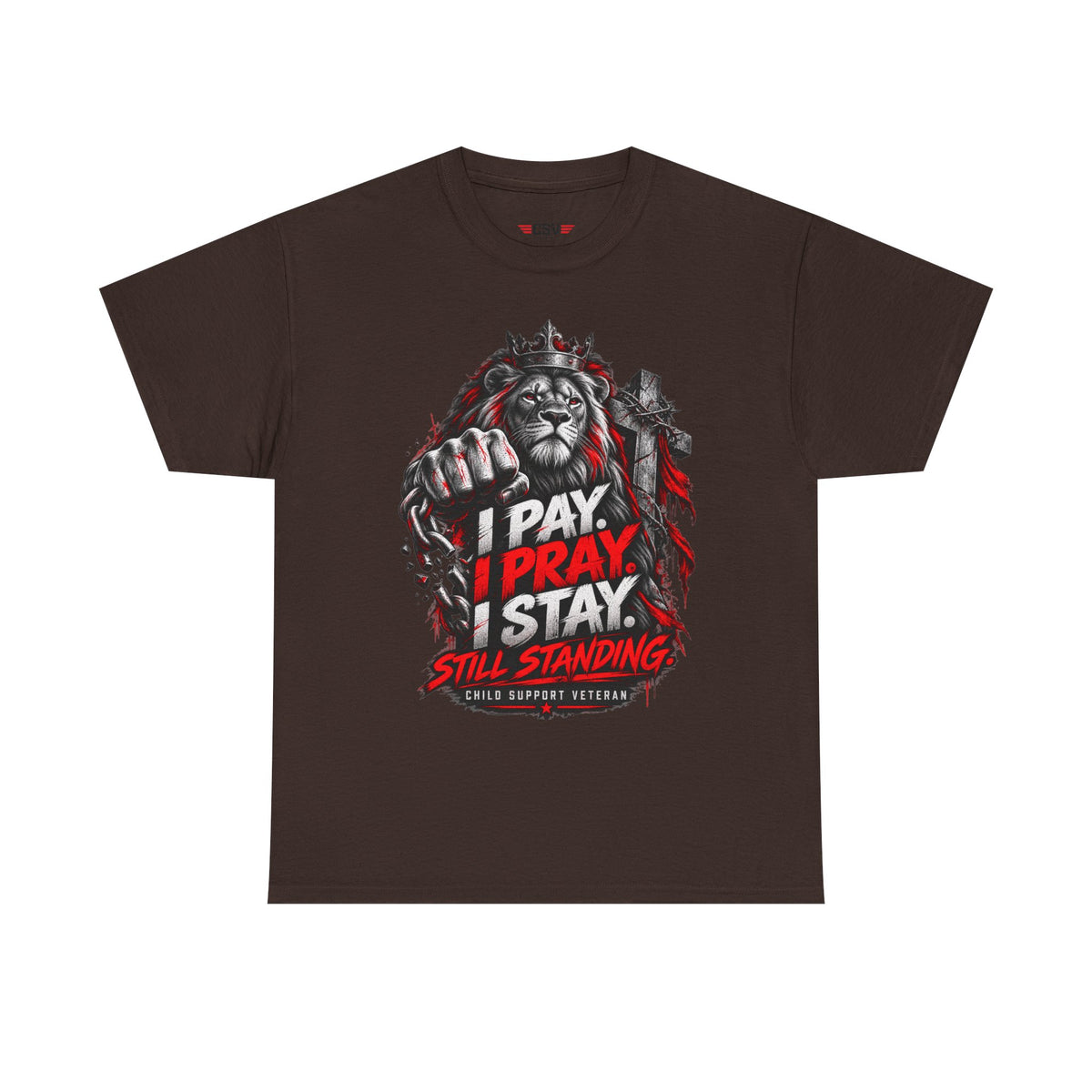I PAY I PRAY I STAY  T-Shirt – Child Support Veteran Tribute Tee