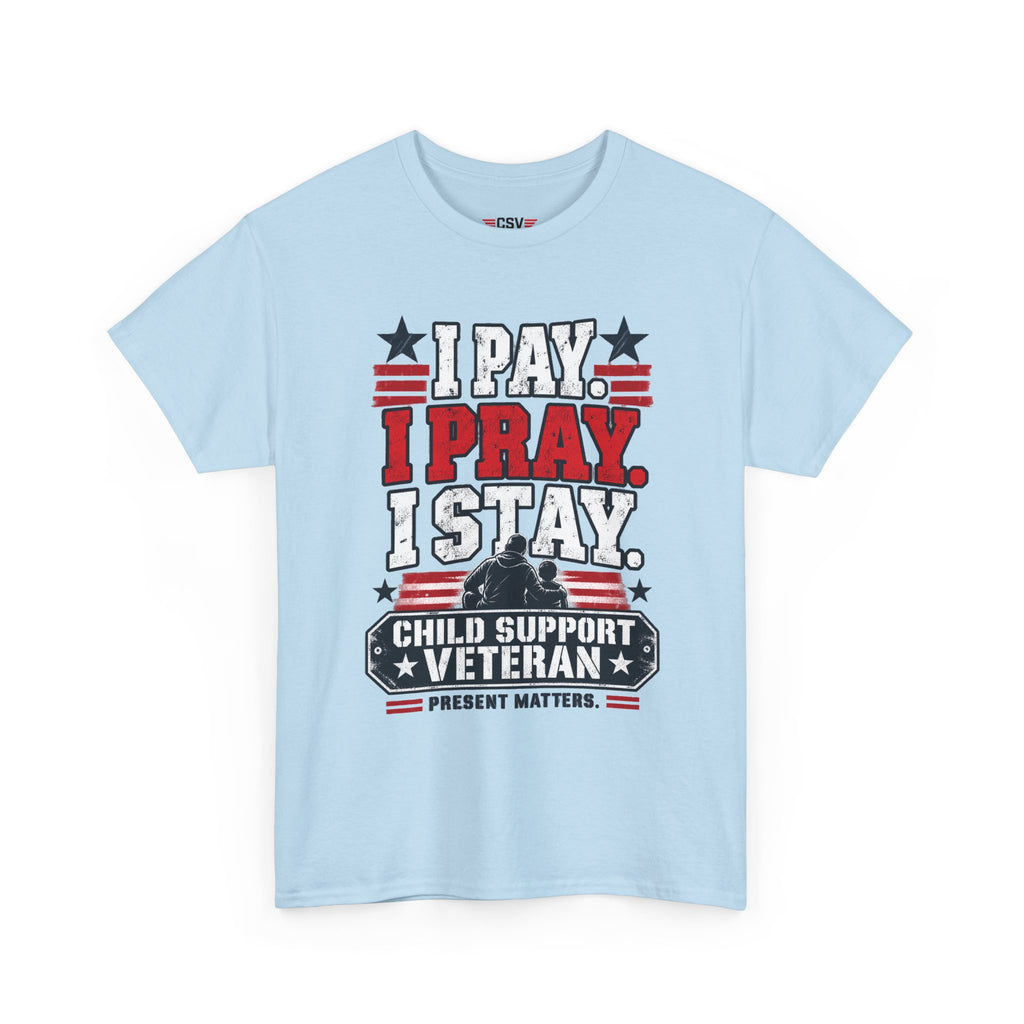 Child Support Veteran T-Shirt — "I Pay, I Pray, I Stay" Patriotic Military Support Tee