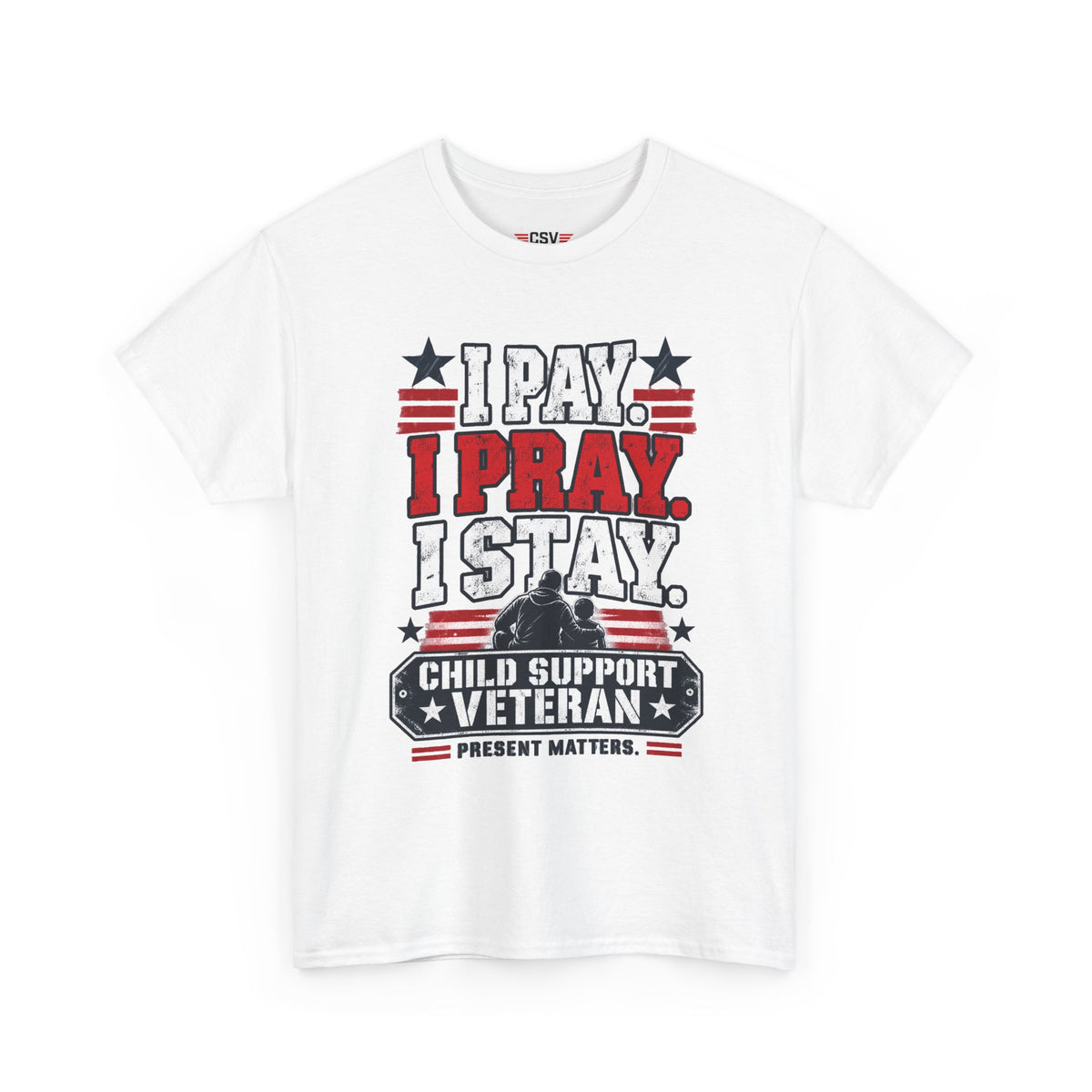 Child Support Veteran T-Shirt — "I Pay, I Pray, I Stay" Patriotic Military Support Tee