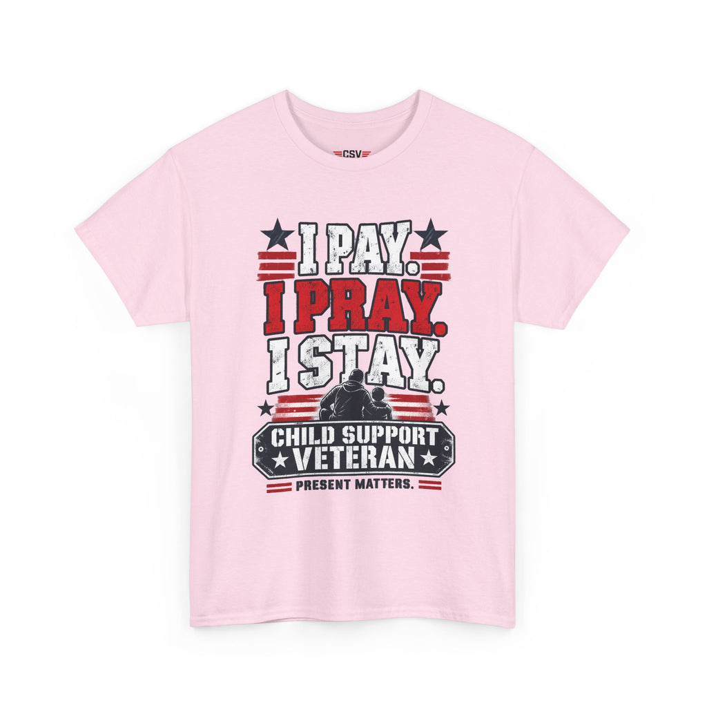 Child Support Veteran T-Shirt — "I Pay, I Pray, I Stay" Patriotic Military Support Tee