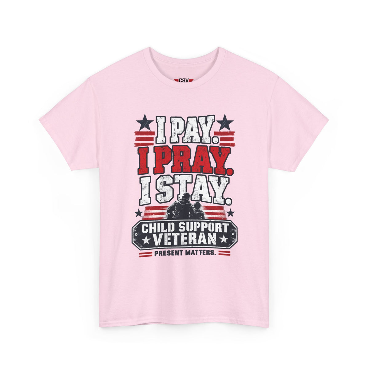 Child Support Veteran T-Shirt — "I Pay, I Pray, I Stay" Patriotic Military Support Tee