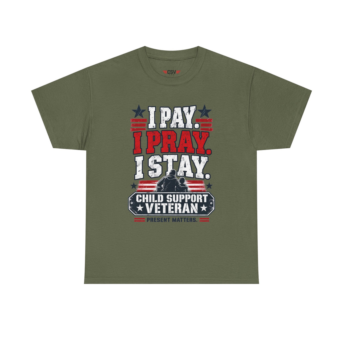 Child Support Veteran T-Shirt — "I Pay, I Pray, I Stay" Patriotic Military Support Tee