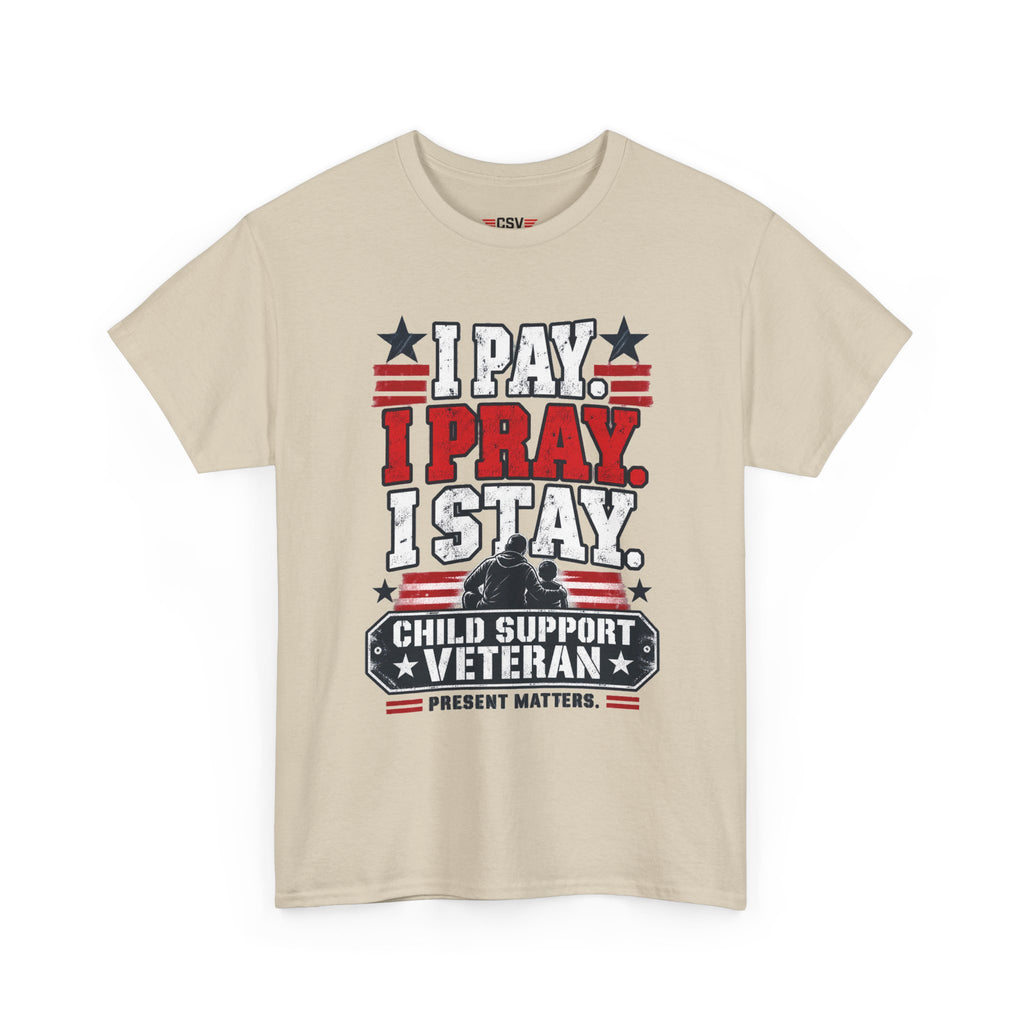 Child Support Veteran T-Shirt — "I Pay, I Pray, I Stay" Patriotic Military Support Tee