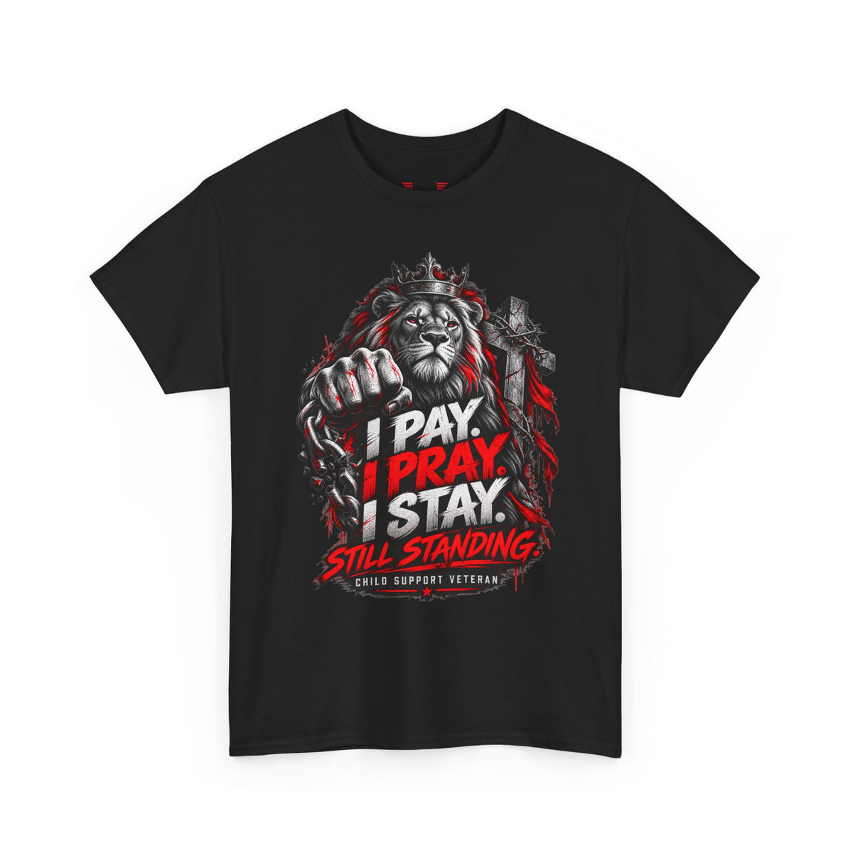 I PAY I PRAY I STAY  T-Shirt – Child Support Veteran Tribute Tee