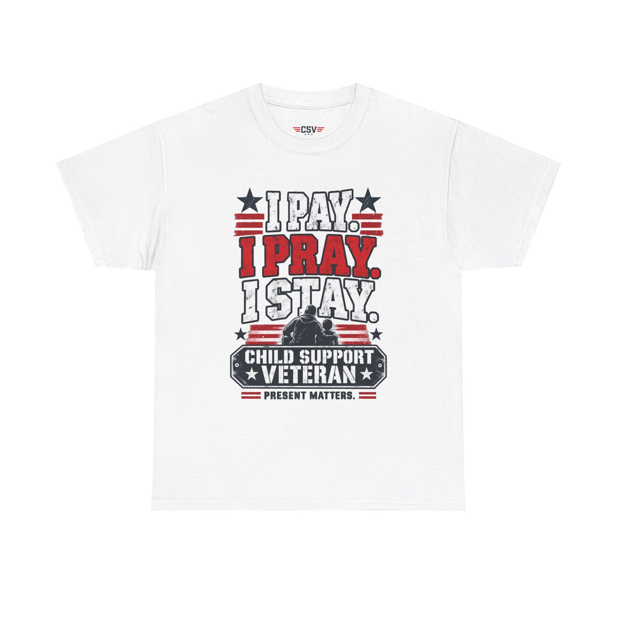 Child Support Veteran T-Shirt — "I Pay, I Pray, I Stay" Patriotic Military Support Tee