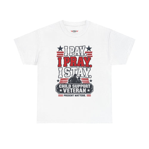 Child Support Veteran T-Shirt — "I Pay, I Pray, I Stay" Patriotic Military Support Tee