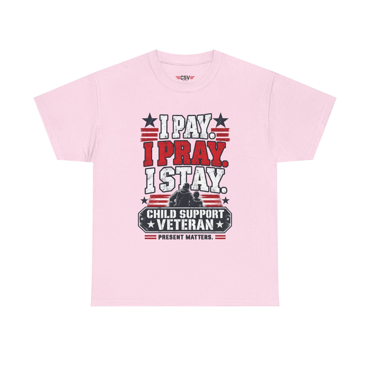 Child Support Veteran T-Shirt — "I Pay, I Pray, I Stay" Patriotic Military Support Tee