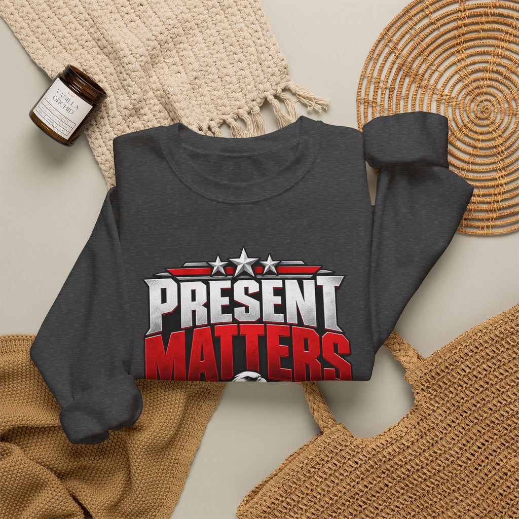 Present Matters Crewneck — Child Support Veteran Sweatshirt