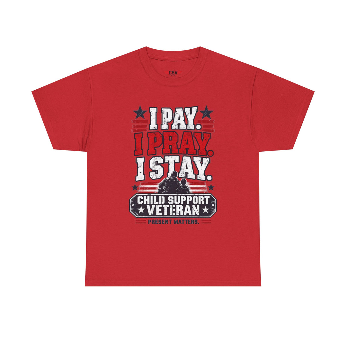 Child Support Veteran T-Shirt — "I Pay, I Pray, I Stay" Patriotic Military Support Tee
