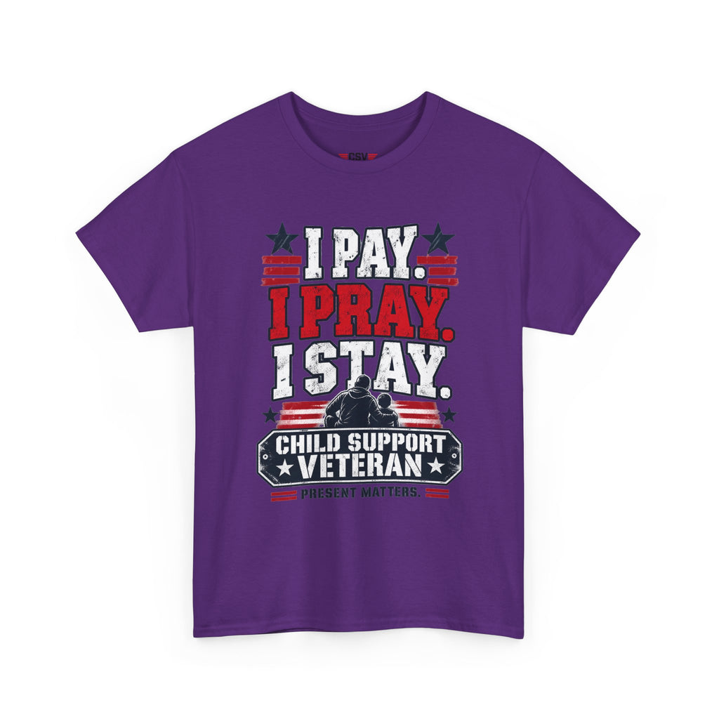 Child Support Veteran T-Shirt — "I Pay, I Pray, I Stay" Patriotic Military Support Tee