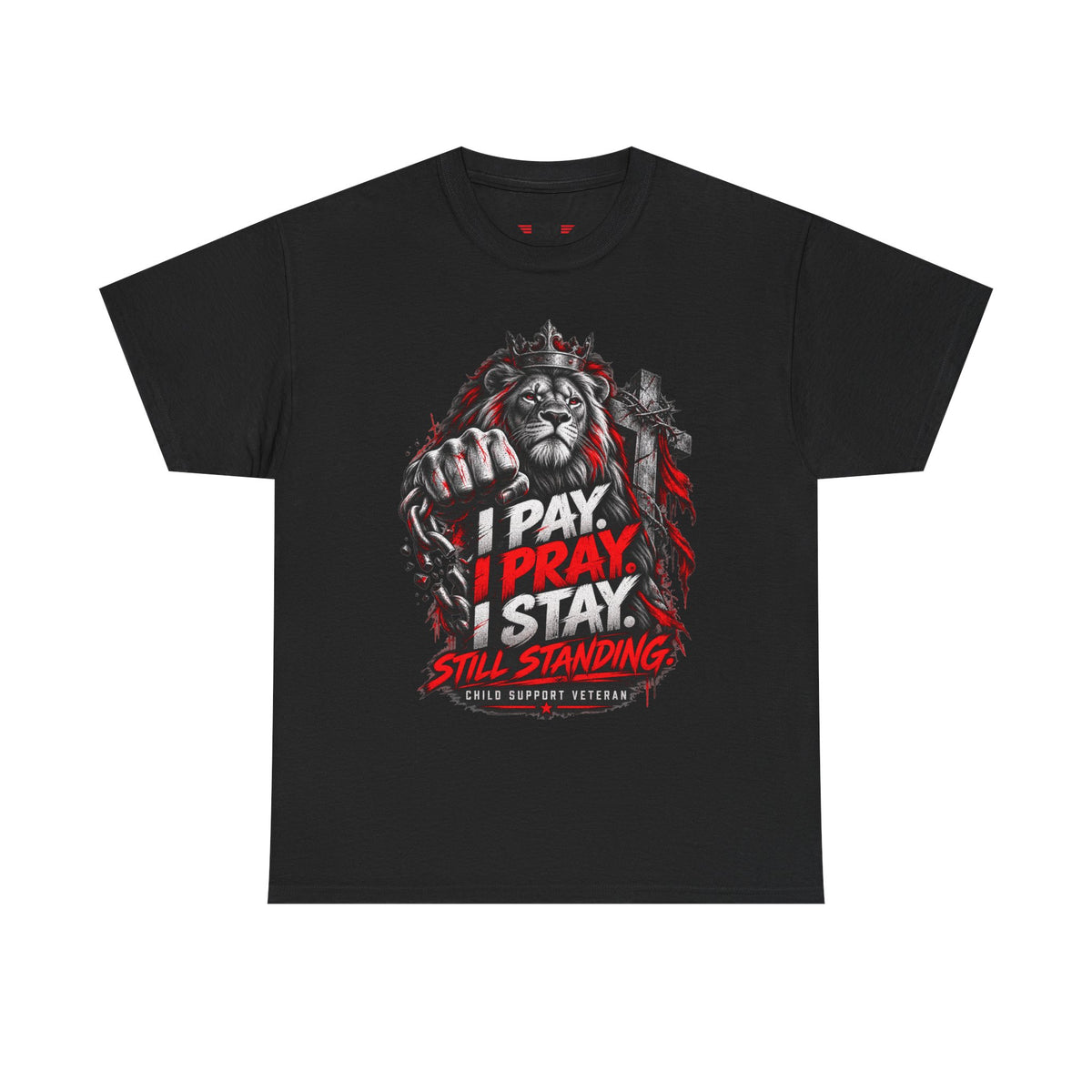 I PAY I PRAY I STAY  T-Shirt – Child Support Veteran Tribute Tee