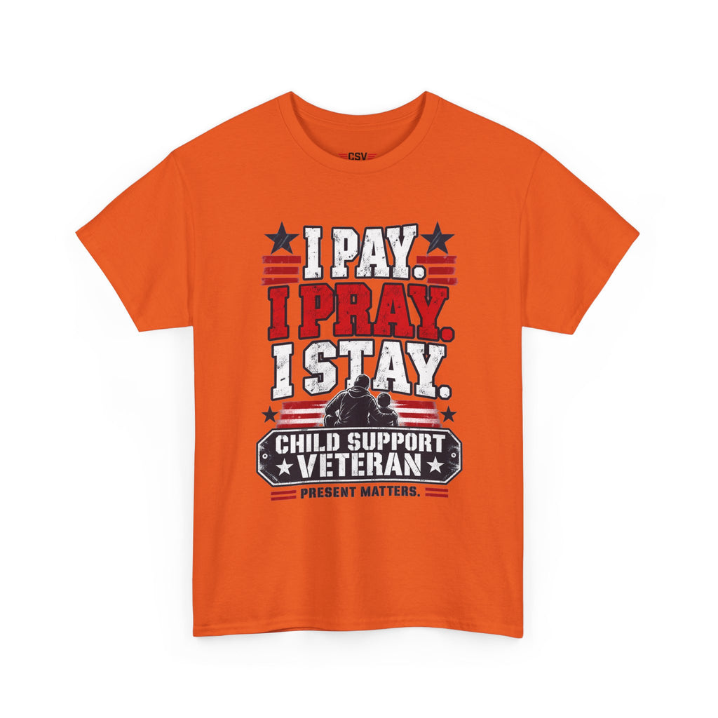 Child Support Veteran T-Shirt — "I Pay, I Pray, I Stay" Patriotic Military Support Tee