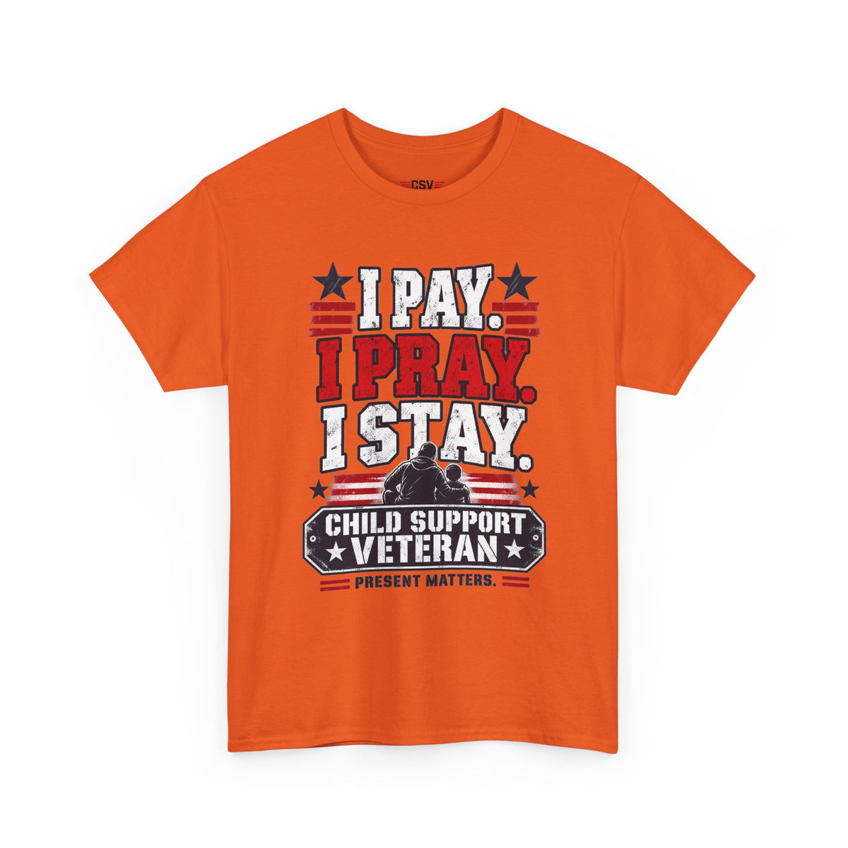 Child Support Veteran T-Shirt — "I Pay, I Pray, I Stay" Patriotic Military Support Tee