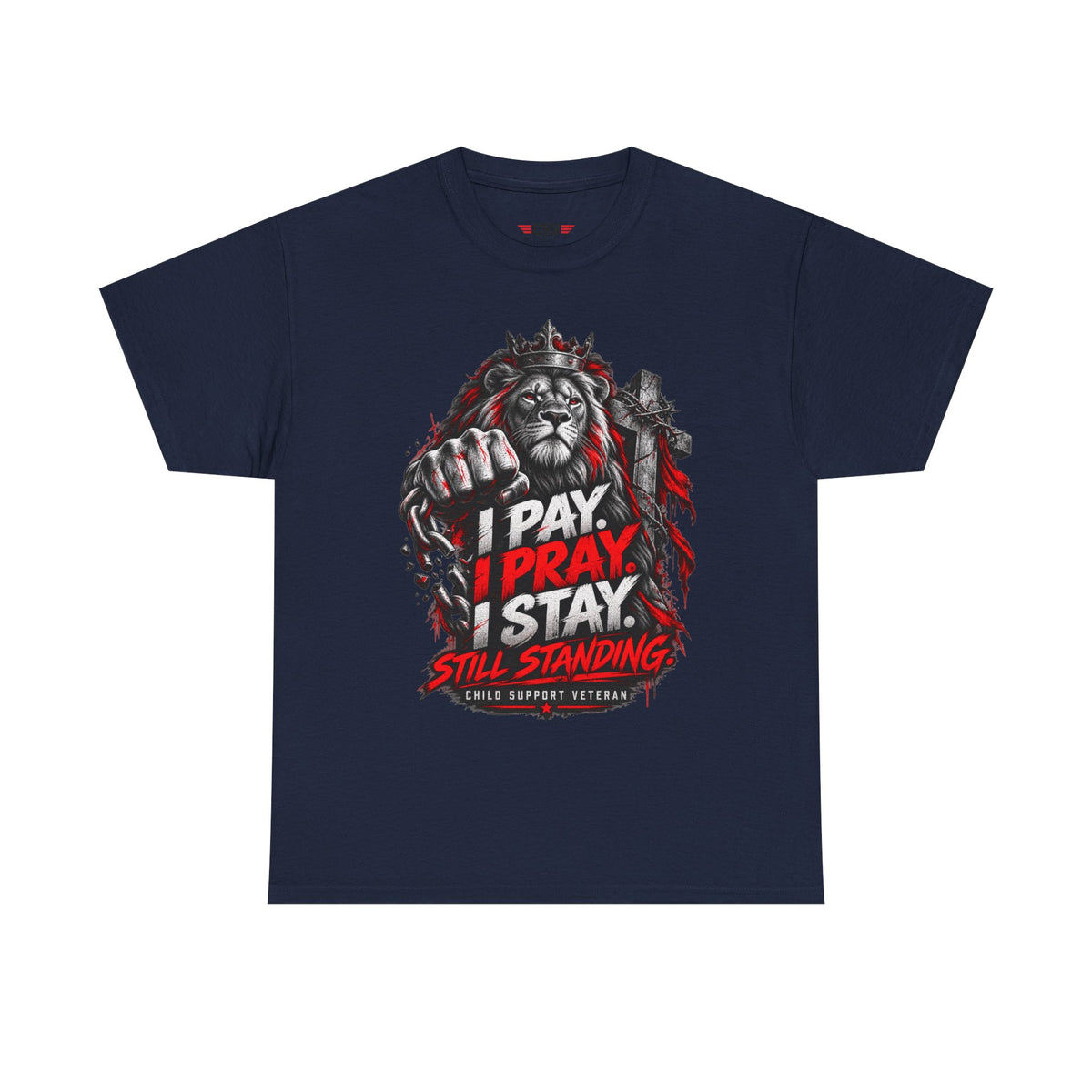 I PAY I PRAY I STAY  T-Shirt – Child Support Veteran Tribute Tee