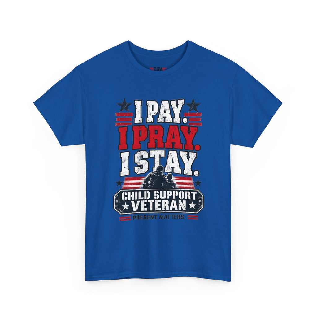 Child Support Veteran T-Shirt — "I Pay, I Pray, I Stay" Patriotic Military Support Tee