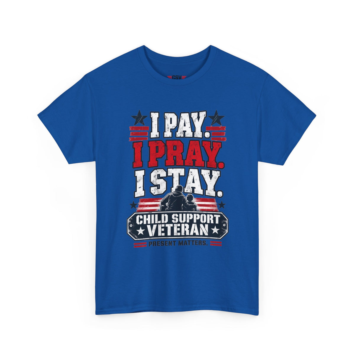 Child Support Veteran T-Shirt — "I Pay, I Pray, I Stay" Patriotic Military Support Tee