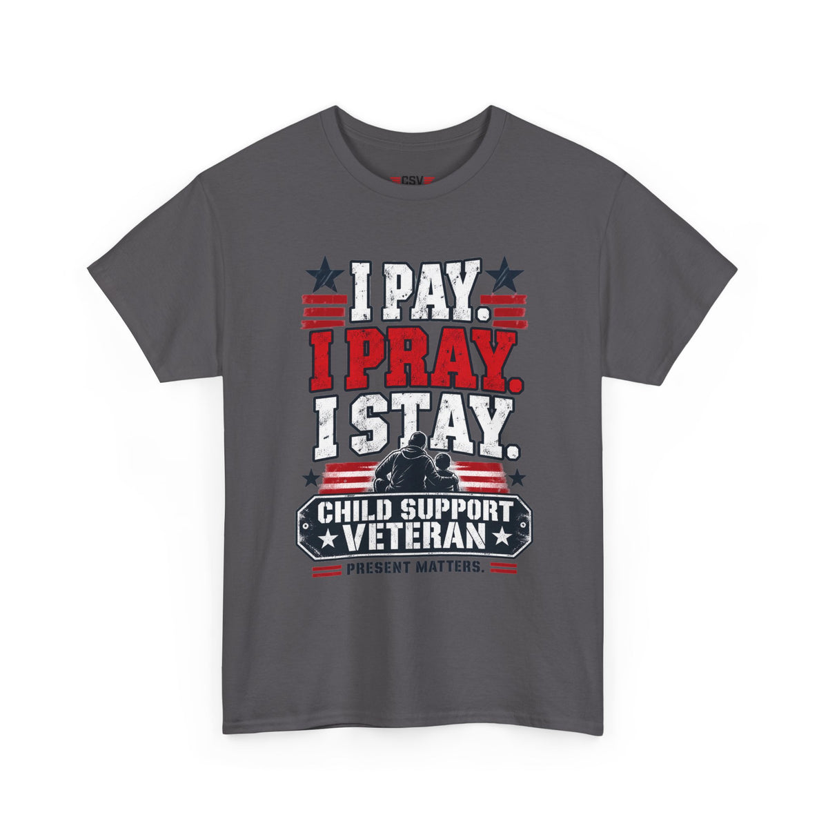 Child Support Veteran T-Shirt — "I Pay, I Pray, I Stay" Patriotic Military Support Tee