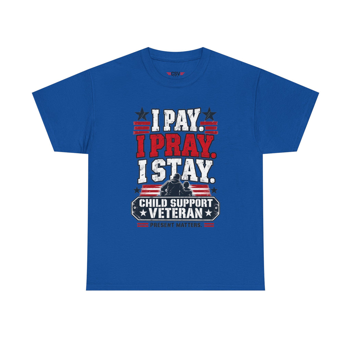 Child Support Veteran T-Shirt — "I Pay, I Pray, I Stay" Patriotic Military Support Tee